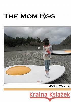 The Mom Egg 9: Vol. 9 - 2011 Marjorie Tesser 9780615464558 Half-Shell Press
