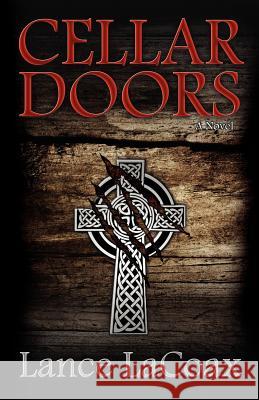 Cellar Doors Lance Lacoax 9780615464978 Morehouse Media Group, Incorporated