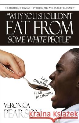 Why you shouldn't eat from some white people Veronica Pearson 9780615465029 Dammi, Ltd