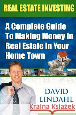 Real Estate Investing: A Complete Guide To Investing In Real Estate In Your Home Town Lindahl, David 9780615465371 Re Mentor