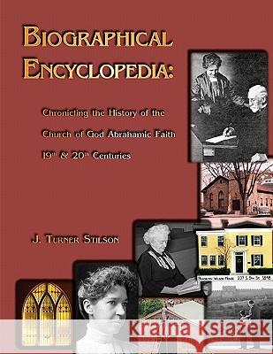 Biogragraphical Encyclopedia: Chronicling the History of the Church of God Abrahamic Faith J. Turner Stilson 9780615465616