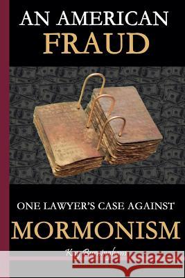 An American Fraud: One Lawyer's Case against Mormonism Burningham, Kay 9780615465890 Amicaveritatis