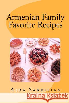 Armenian Family Favorite Recipes Aida Sarkisian 9780615465999 Aida Sarkisian