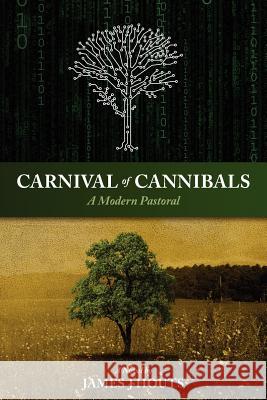 Carnival of Cannibals: A modern pastoral Houts, James J. 9780615469379