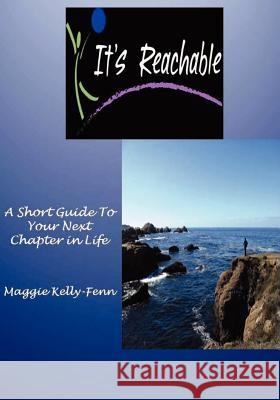 It's Reachable-A Short Guide to Your Next Chapter In Life Narajowski, Brian 9780615469508 Maggie Kelly-Fenn