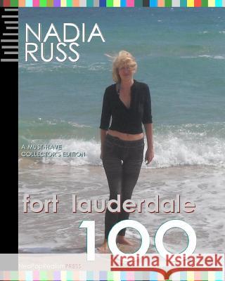 Fort Lauderdale 100: A Must-Have Collector's Edition Nadia Russ 9780615470085 Neopoprealism Press