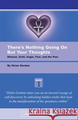There's Nothing Going On But Your Thoughts - Book 1: Reconcile With Guilt, Anger, Fear and The Past Moore, Steve 9780615470528