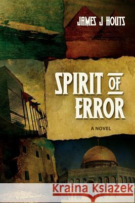 Spirit of Error James J. Houts 9780615470740