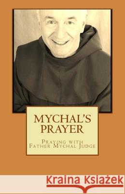 Mychal's Prayer: Praying with Father Mychal Judge Salvatore Sapienza Donna Leonard 9780615473314 Tregatti Press