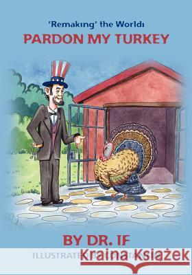 'Remaking' the World: Pardon My Turkey Dr If Gordon Ralph Constantin 9780615474878