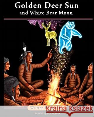 Golden Deer Sun and White Bear Moon Jax Hix Matt Anderson 9780615475912 Dreaming Dragon Publishing LLC