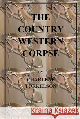 The Country Western Corpse Charlene Torkelson 9780615476063