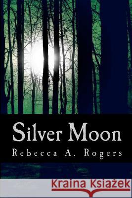 Silver Moon Rebecca A. Rogers 9780615477442