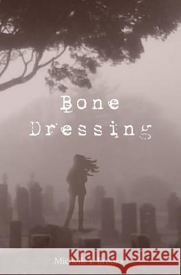 Bone Dressing Michelle I. Brooks 9780615477596