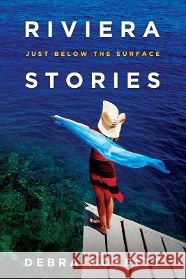 Riviera Stories: Just Below the Surface Debra Moffitt 9780615479132