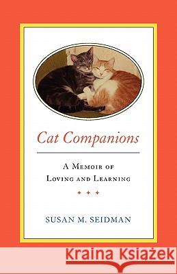CAT COMPANIONS --- A Memoir of Loving and Learning Seidman, Susan M. 9780615480589 Susan M. Seidman