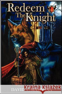 Redeem the Knight David V Mammina 9780615481340 David V. Mammina