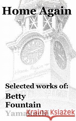Home Again Mrs Betty Fountain Yamakuchi 9780615481883 Sloopy Publishing