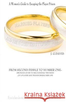 Married Players and the Women That Worship Them: A Woman's Guide to Escaping the Player Prison MS J. G. David 9780615483511 June David