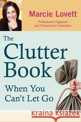 The Clutter Book: When You Can't Let Go Marcie A. Lovett 9780615483726 Portus Publishing