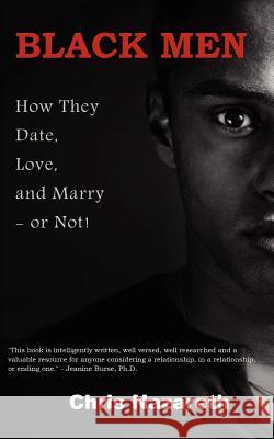 Black Men: How They Date, Love, and Marry - or Not! Nazareth, Chris 9780615483863 Cedar Avenue Press