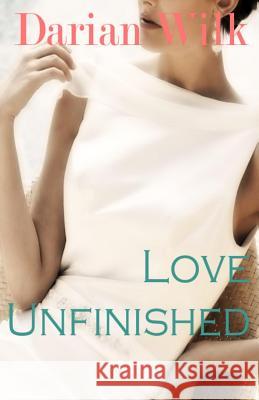 Love Unfinished Darian Wilk 9780615484051