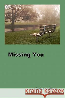 Missing You James Andrews 9780615486529 James Andrews