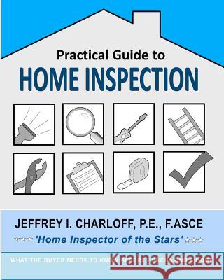 Practical Guide to Home Inspection: What you need to know before you buy a home Charloff, P. E. Fasce 9780615486574 Sweet Rain Press