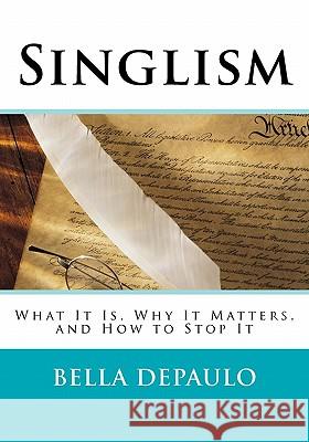 Singlism: What It Is, Why It Matters, and How to Stop It Bella Depaul 9780615486789 Doubledoor Books