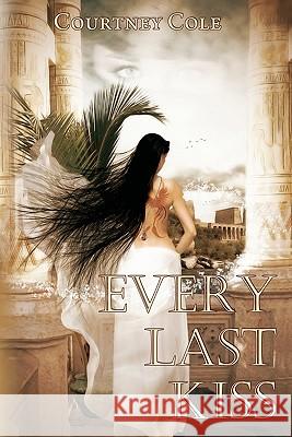 Every Last Kiss: The Bloodstone Saga Courtney Cole 9780615487076 Lakehouse Press