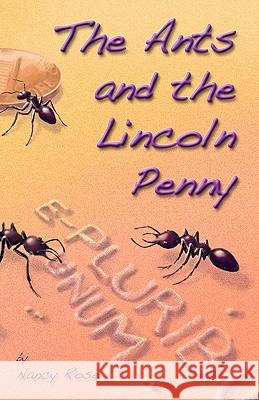 The Ants and the Lincoln Penny Nancy Rose 9780615488868 Collage Press