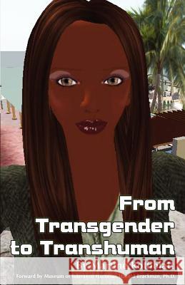 From Transgender to Transhuman: A Manifesto On the Freedom Of Form Brackman Ph. D., Harold 9780615489421 Martine Rothblatt