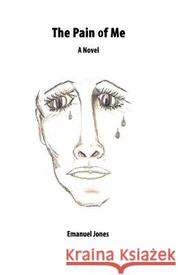 The Pain of Me Emanuel Jones Luice Haeske 9780615490076 Emanuel Jones
