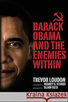 Barack Obama and the Enemies Within Trevor Loudon Rodney R. Stubbs 9780615490748