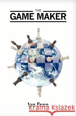 The Game Maker MR Ian Fenn 9780615491554 Immortal Publishing