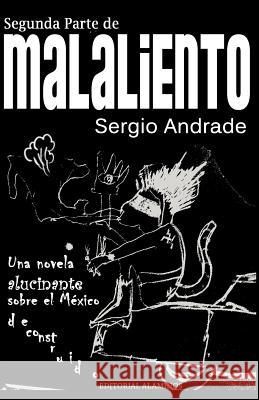 Segunda Parte de MALALIENTO: Una novela alucinante sobre el México deconstruido Andrade, Sergio 9780615492902