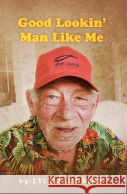 Good Lookin' Man Like Me: A Luminous Portrait of a Life That Transcends Constraints Lyle Jacobson 9780615492957