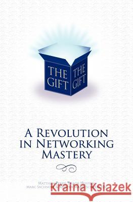 The Gift - A Revolution in Networking Mastery Matthew Ferry Kristen Marie Schuerlein Thach Nguyen 9780615494609