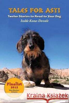 Tales for Asti - Twelve Stories to Read to Your Dog Isolde Kona-Dovale 9780615494838 Vorona Press