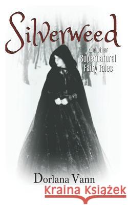 Silverweed: a supernatural fairy tale Dorlana Vann 9780615494906 Pixie Punk Press