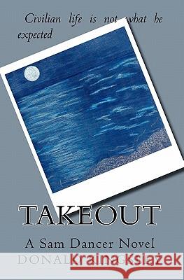 Takeout: A Sam Dancer Novel MR Donald Morse Kingsley 9780615494920 Donald Kingsley