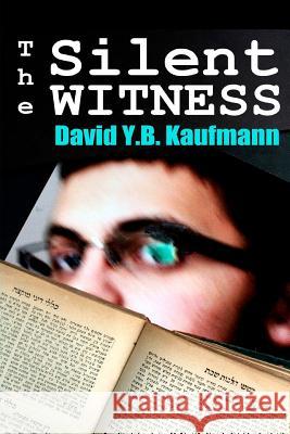 The Silent Witness David Y. B. Kaufmann 9780615495538