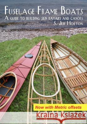 Fuselage Frame Boats: A guide to building skin kayaks and canoes Horton, S. Jeff 9780615495569 Kudzupatch, Inc.