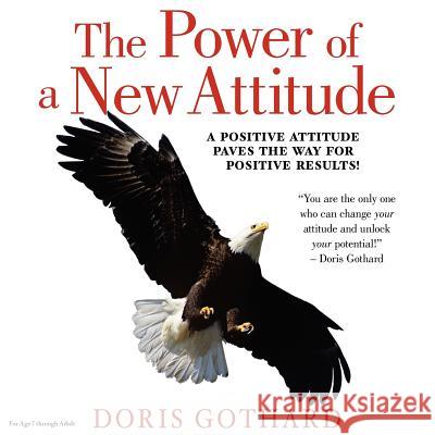 The Power of a New Attitude Doris M. Gothard 9780615496498