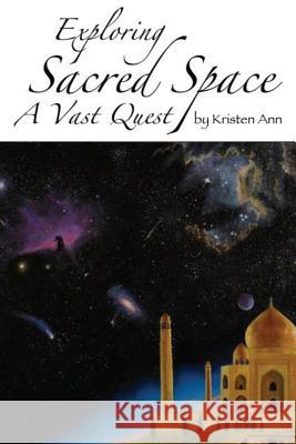 Exploring Sacred Space: A Vast Quest Kristen Ann 9780615498904