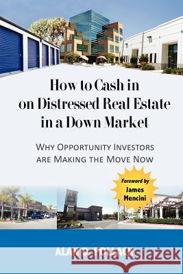 How to Cash In on Distressed Real Estate in a Down Market Pollack, Alan D. 9780615499185 Delta Investment Group, Inc