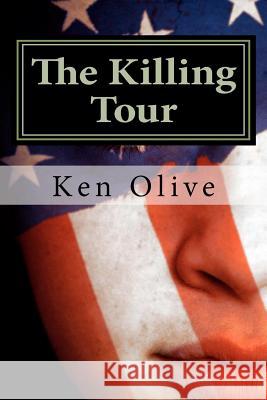 The Killing Tour Ken Olive 9780615499314 Ken Olive