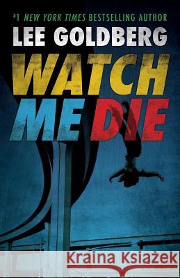 Watch Me Die Lee Goldberg 9780615499703 Adventures in Television