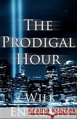 The Prodigal Hour Will Entrekin 9780615499734 Exciting Press