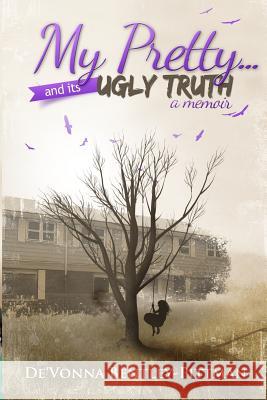 My Pretty and Its Ugly Truth De'vonna Pittman Jill Wallace Menia Buckner 9780615500225 Havence